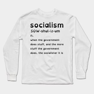 Socialism Is When The Government Does Stuff (OpenDyslexic Version, Black Text) Long Sleeve T-Shirt